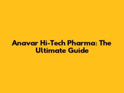 Anavar Hi-Tech Pharma: The Ultimate Guide