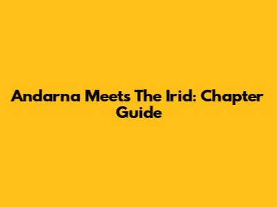 Andarna Meets The Irid: Chapter Guide