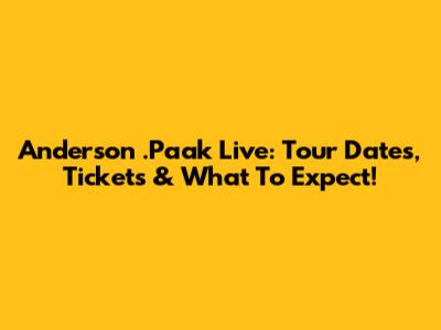 Anderson .Paak Live: Tour Dates, Tickets & What To Expect!