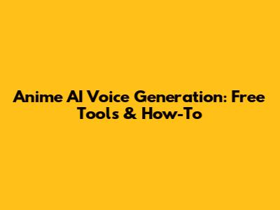 Anime AI Voice Generation: Free Tools & How-To