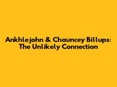 Ankhlejohn & Chauncey Billups: The Unlikely Connection