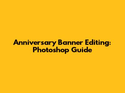 Anniversary Banner Editing: Photoshop Guide