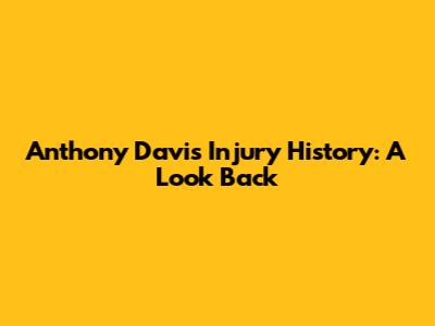 Anthony Davis' Injury History: A Look Back