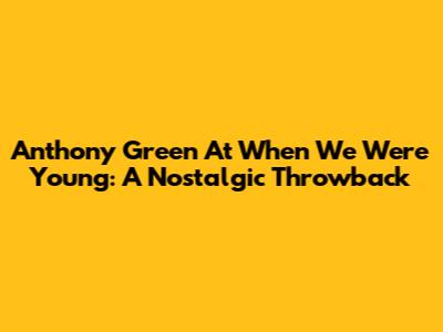 Anthony Green At When We Were Young: A Nostalgic Throwback