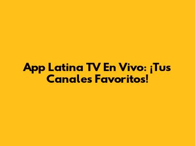 App Latina TV En Vivo: ¡Tus Canales Favoritos!