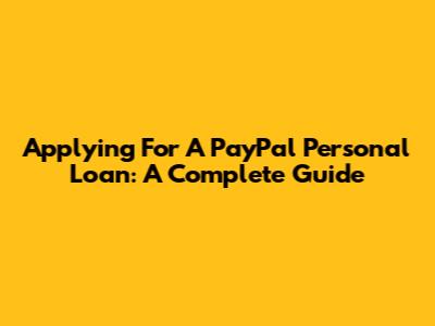 Applying For A PayPal Personal Loan: A Complete Guide