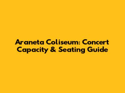 Araneta Coliseum: Concert Capacity & Seating Guide