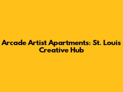 Arcade Artist Apartments: St. Louis' Creative Hub