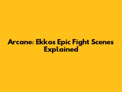 Arcane: Ekko's Epic Fight Scenes Explained