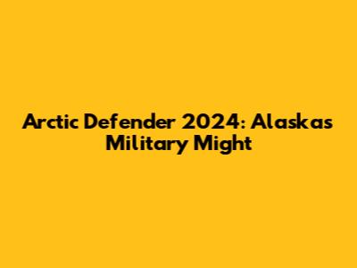 Arctic Defender 2024: Alaska's Military Might