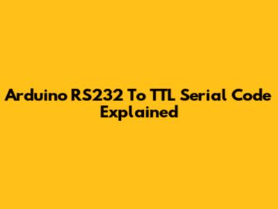 Arduino RS232 To TTL Serial Code Explained