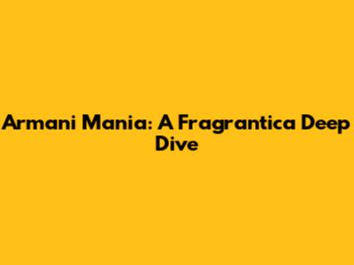 Armani Mania: A Fragrantica Deep Dive