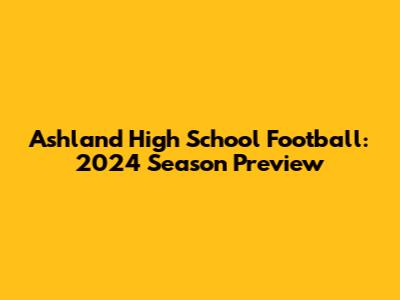 Ashland High School Football: 2024 Season Preview