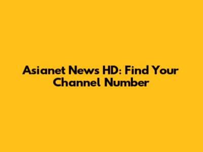 Asianet News HD: Find Your Channel Number