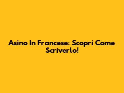 Asino In Francese: Scopri Come Scriverlo!