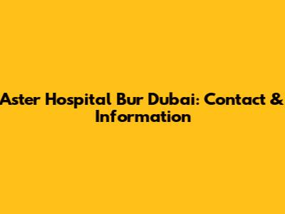 Aster Hospital Bur Dubai: Contact & Information