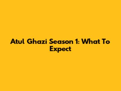 Atul Ghazi Season 1: What To Expect