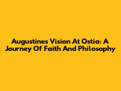 Augustine's Vision At Ostia: A Journey Of Faith And Philosophy