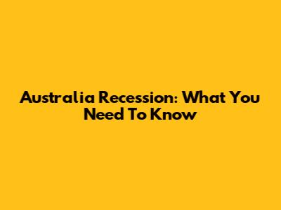 Australia Recession: What You Need To Know