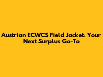 Austrian ECWCS Field Jacket: Your Next Surplus Go-To