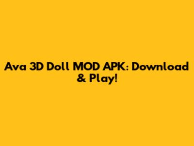 Ava 3D Doll MOD APK: Download & Play!