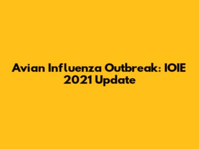 Avian Influenza Outbreak: IOIE 2021 Update
