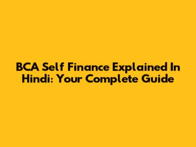 BCA Self Finance Explained In Hindi: Your Complete Guide