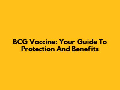 BCG Vaccine: Your Guide To Protection And Benefits
