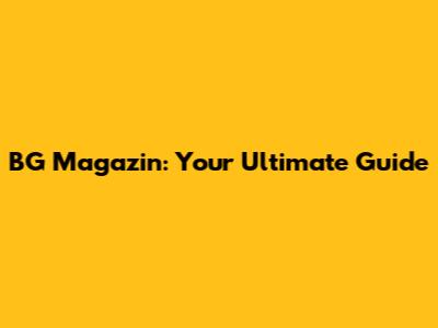BG Magazin: Your Ultimate Guide