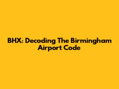 BHX: Decoding The Birmingham Airport Code