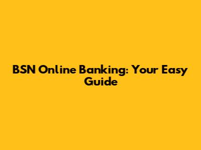BSN Online Banking: Your Easy Guide