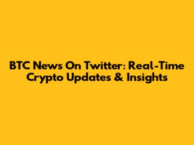 BTC News On Twitter: Real-Time Crypto Updates & Insights