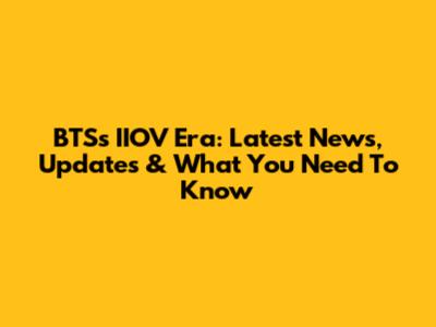 BTS's IIOV Era: Latest News, Updates & What You Need To Know