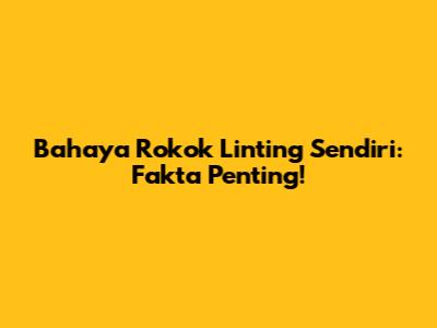 Bahaya Rokok Linting Sendiri: Fakta Penting!
