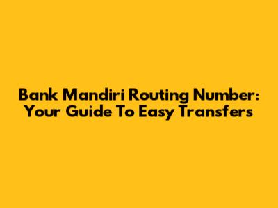 Bank Mandiri Routing Number: Your Guide To Easy Transfers
