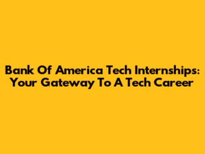Bank Of America Tech Internships: Your Gateway To A Tech Career