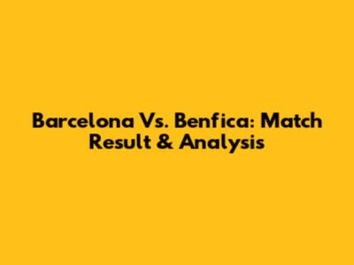 Barcelona Vs. Benfica: Match Result & Analysis