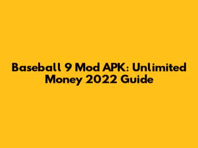 Baseball 9 Mod APK: Unlimited Money 2022 Guide