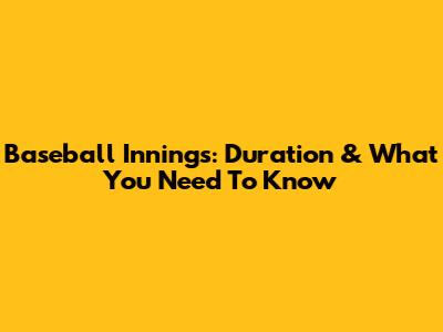 Baseball Innings: Duration & What You Need To Know