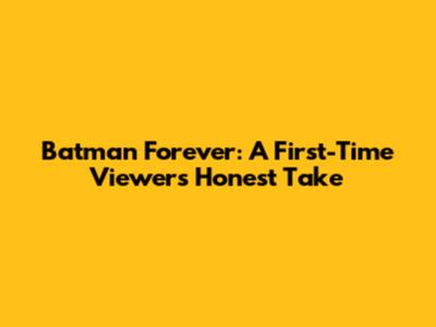 Batman Forever: A First-Time Viewer's Honest Take