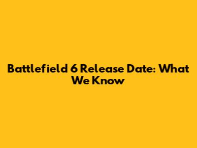 Battlefield 6 Release Date: What We Know