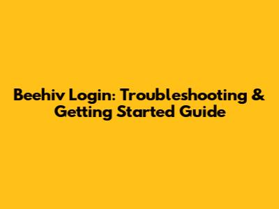 Beehiv Login: Troubleshooting & Getting Started Guide