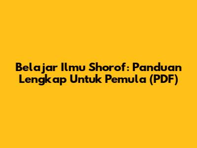 Belajar Ilmu Shorof: Panduan Lengkap Untuk Pemula (PDF)