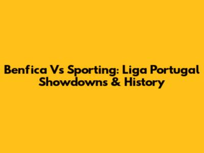 Benfica Vs Sporting: Liga Portugal Showdowns & History