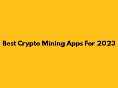 Best Crypto Mining Apps For 2023