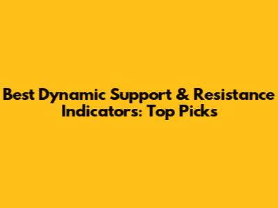 Best Dynamic Support & Resistance Indicators: Top Picks