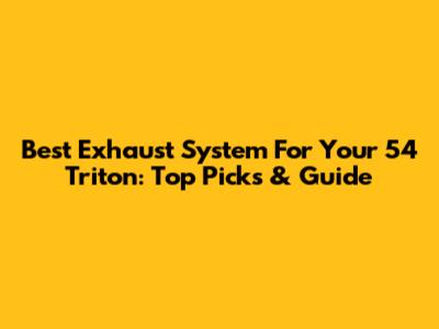 Best Exhaust System For Your '54 Triton: Top Picks & Guide