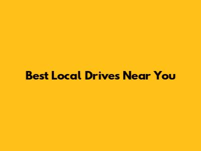 Best Local Drives Near You