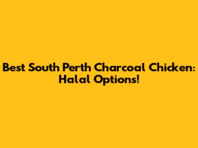 Best South Perth Charcoal Chicken: Halal Options!