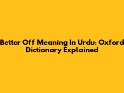 Better Off Meaning In Urdu: Oxford Dictionary Explained